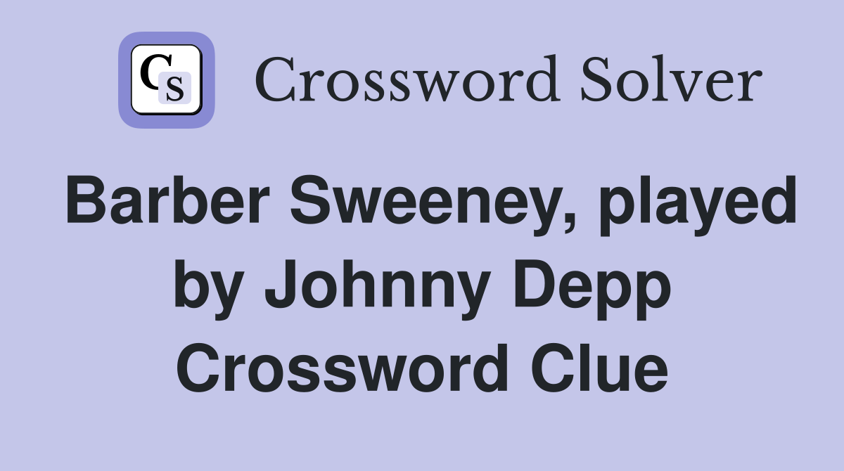 Barber Sweeney, played by Johnny Depp Crossword Clue Answers